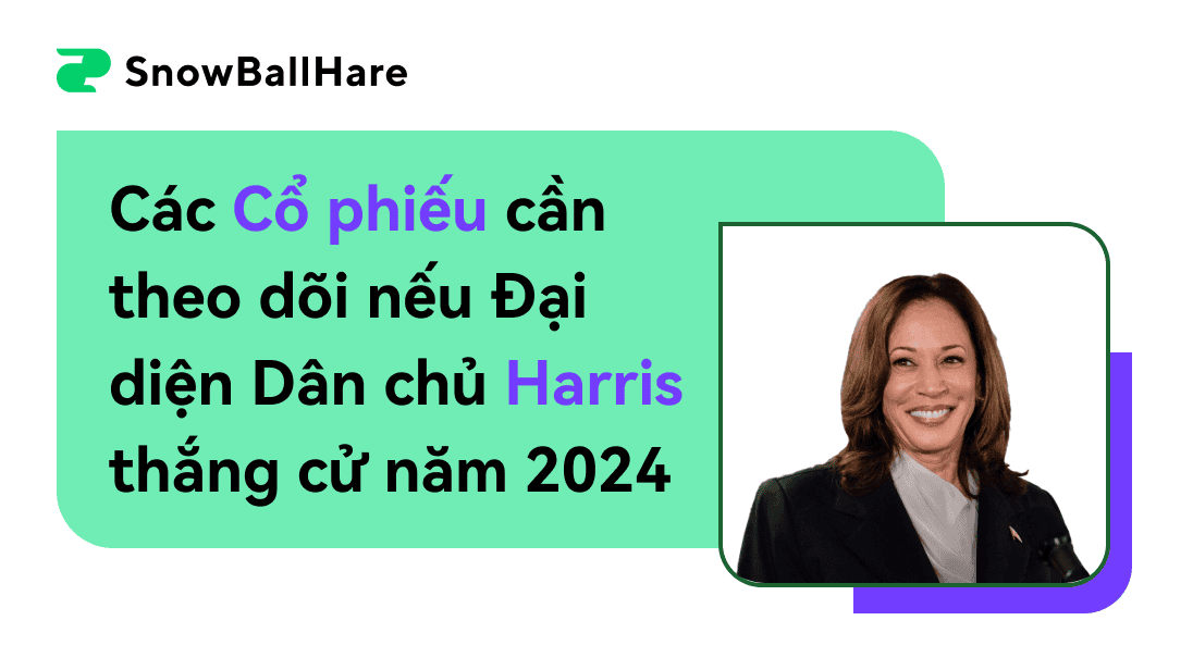 Cổ phiếu cần theo dõi nếu ứng cử viên Đảng Dân chủ Harris thắng cử năm 2024