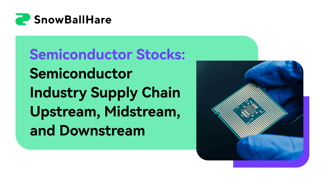 Semiconductor Stocks: Semiconductor Industry Supply Chain Upstream, Midstream, and Downstream