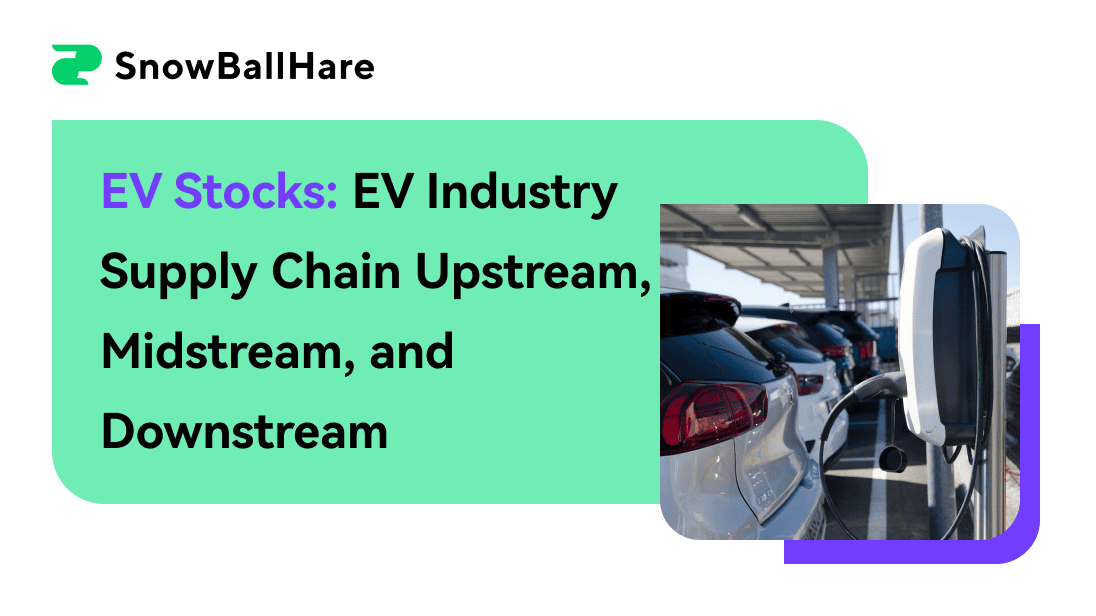 EV Stocks: EV Industry Supply Chain Upstream, Midstream, and Downstream