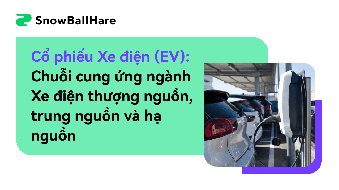 Chuỗi cung ứng của ngành công nghiệp EV thượng nguồn, trung nguồn và hạ nguồn