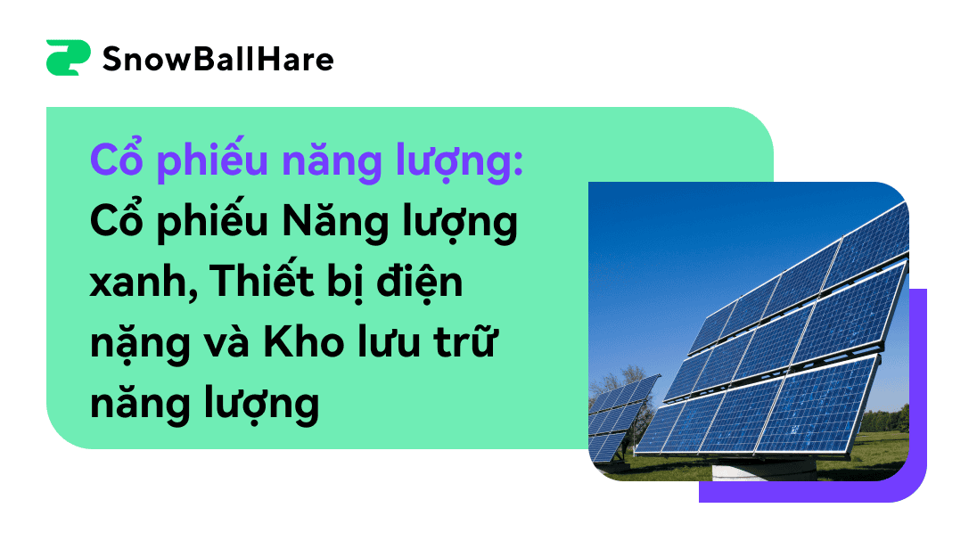 Cổ phiếu năng lượng tốt nhất: Cổ phiếu Năng lượng xanh, Thiết bị điện nặng và Kho lưu trữ năng lượng