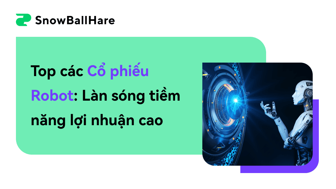 Cổ phiếu Robot hàng đầu: Làn sóng tiềm năng lợi nhuận giá cao