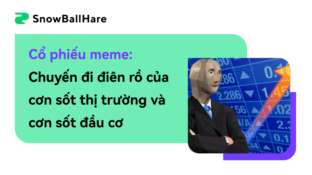 Cổ phiếu meme: Chuyến đi điên rồ của cơn sốt thị trường và cơn sốt đầu cơ