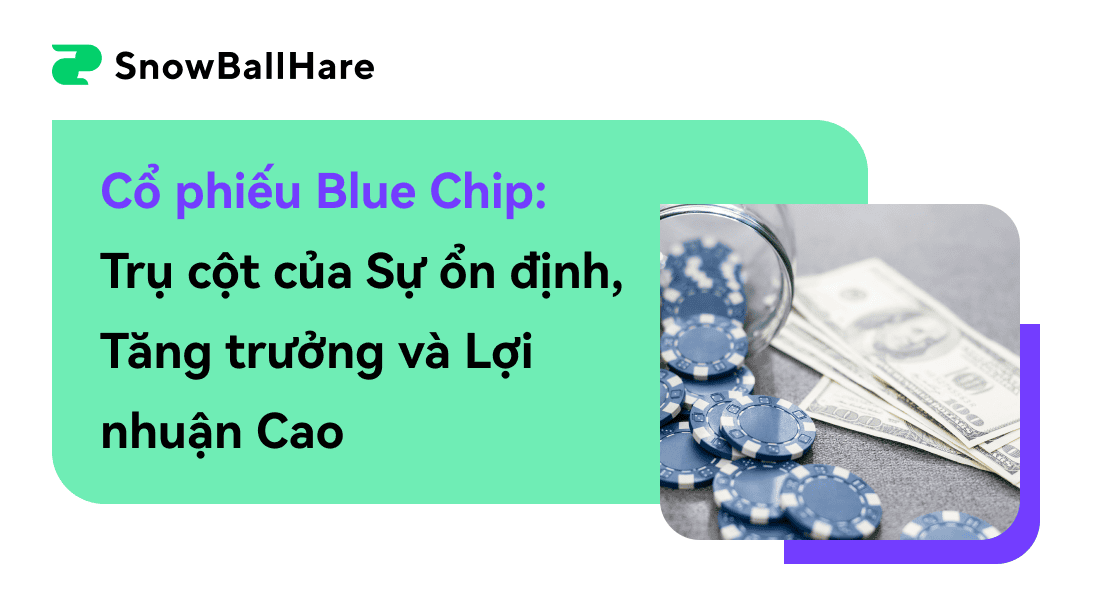 Cổ phiếu Blue Chip: Trụ cột của Sự ổn định, Tăng trưởng và Lợi nhuận Cao