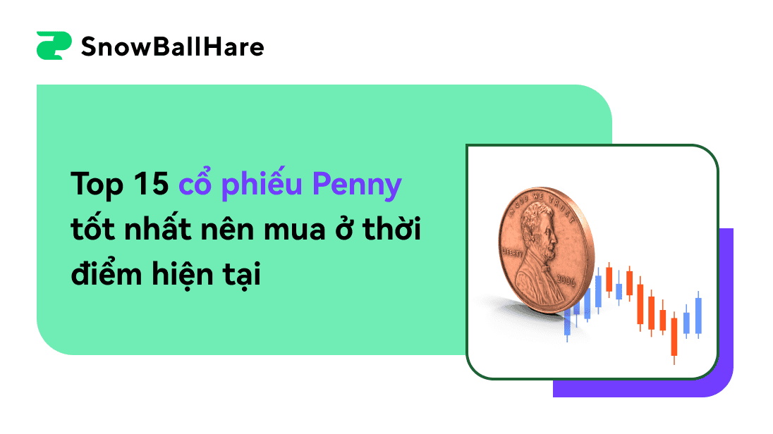 Top 15 cổ phiếu Penny tốt nhất nên mua ở thời điểm hiện tại