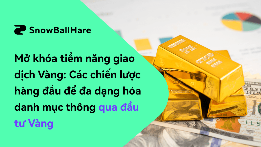 Khai phá tiềm năng của vàng: Các chiến lược hàng đầu để đa dạng hóa danh mục đầu tư khi đầu tư vào vàng