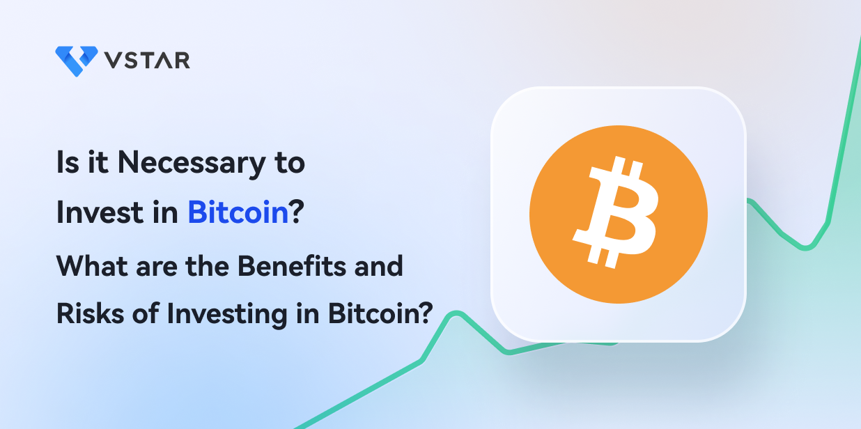 Is it Necessary to Invest in Bitcoin? What are the Benefits and Risks of Investing in Bitcoin?