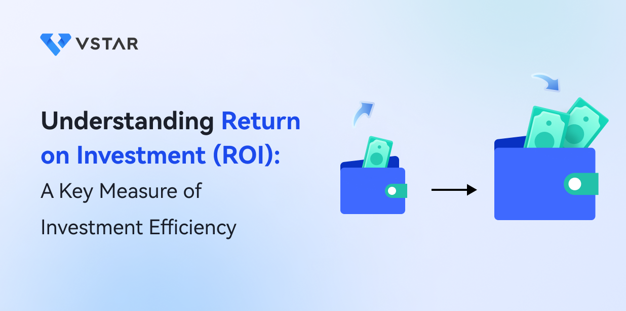 Understanding Return on Investment (ROI): A Key Measure of Investment Efficiency
