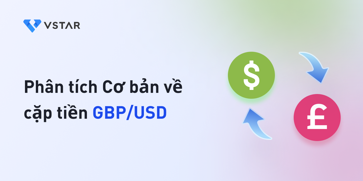 Phân tích cơ bản về cặp tiền tệ GBP/USD