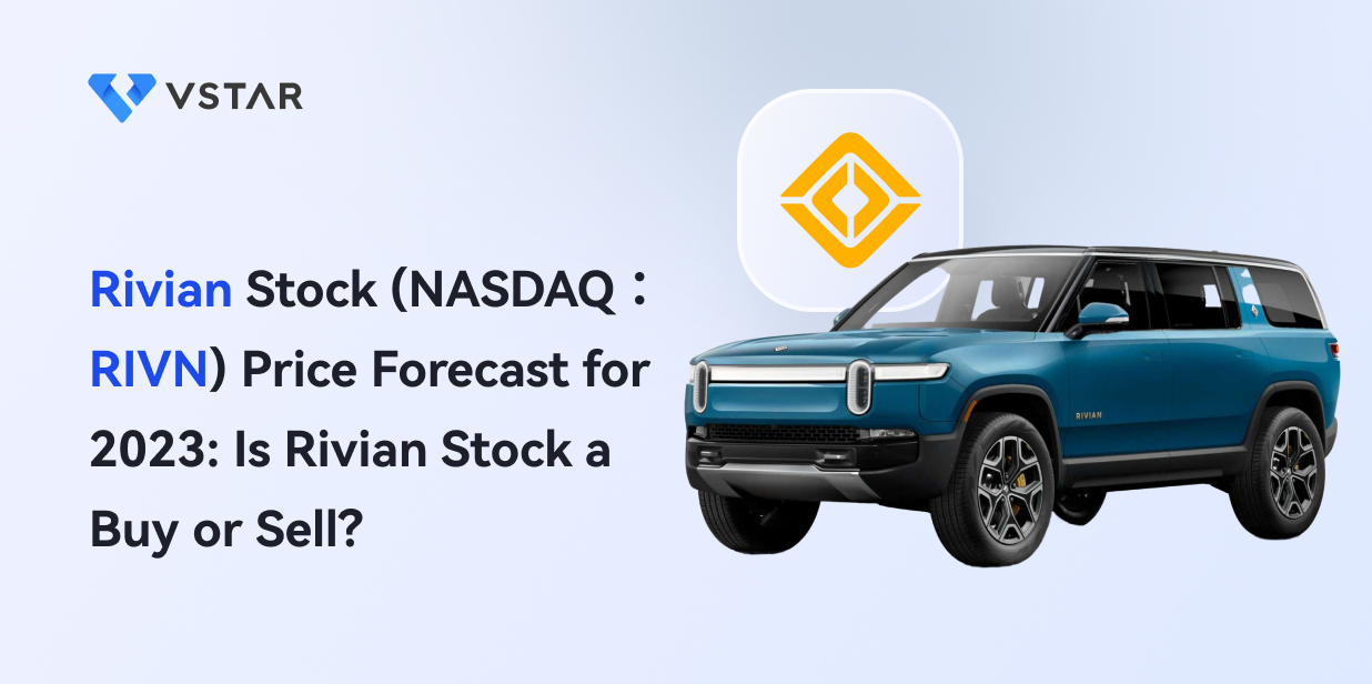 Rivian Stock Price Forecast for 2023 Is Rivian Stock a Buy or Sell?