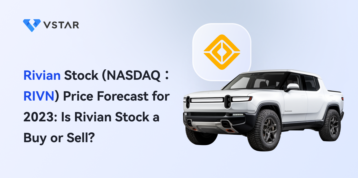 Rivian Stock Price Forecast for 2023: Is Rivian Stock a Buy or Sell?