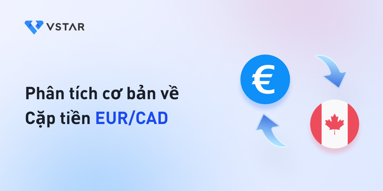 Phân tích cơ bản về Cặp tiền tệ EUR/CAD