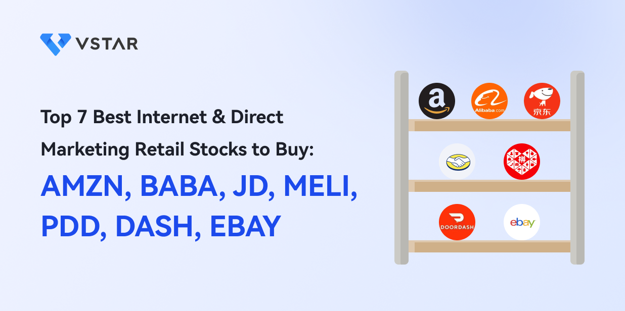 Top 7 Best Internet & Direct Marketing Retail Stocks to Buy: AMZN, BABA, JD, MELI, PDD, DASH, EBAY