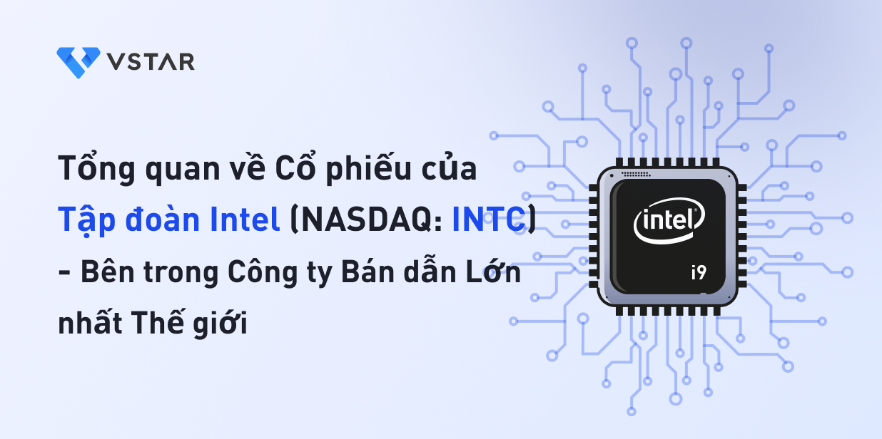Tổng quan về Cổ phiếu của Tập đoàn Intel (NASDAQ: INTC) - Bên trong Công ty Bán dẫn Lớn nhất Thế giới 