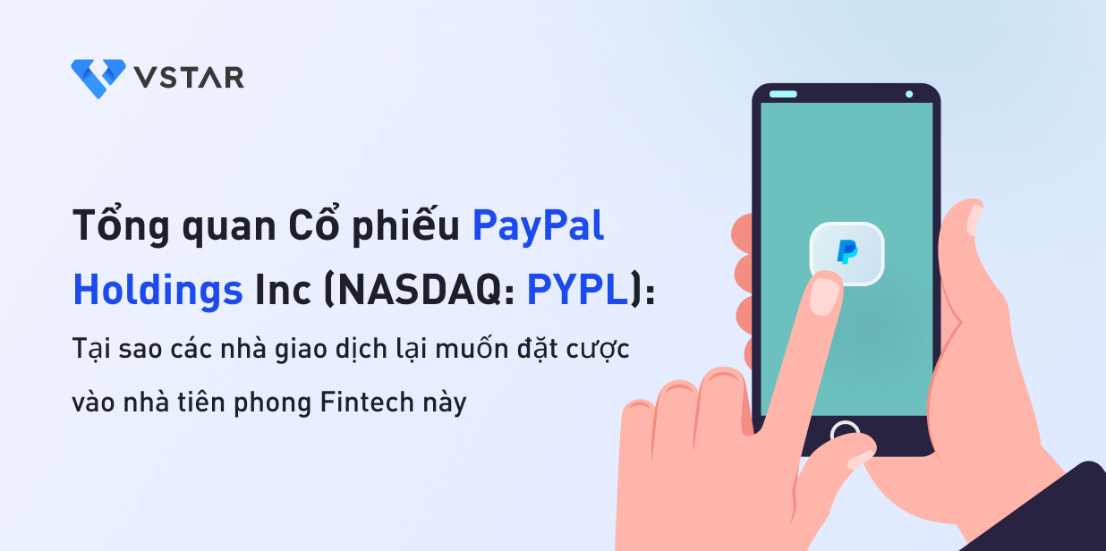 Tổng quan Cổ phiếu PayPal Holdings Inc (NASDAQ: PYPL): Lý do các nhà giao dịch muốn đặt cược vào nhà tiên phong Fintech này