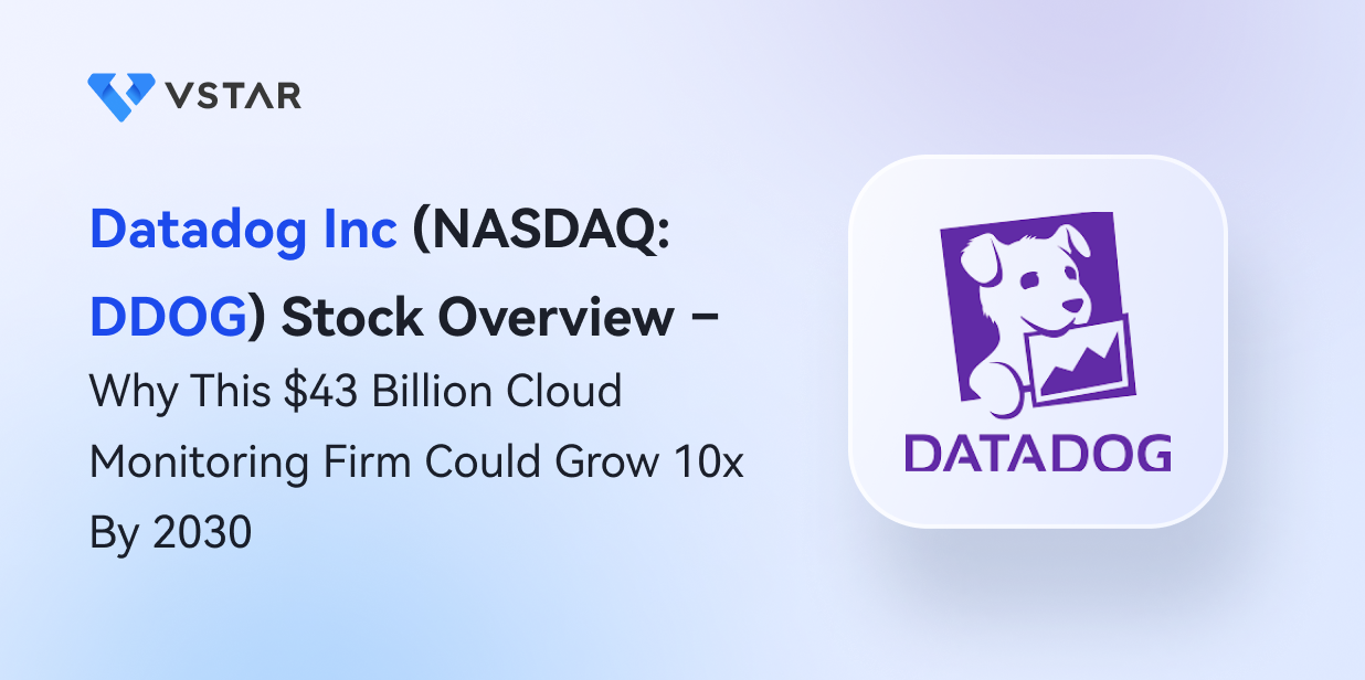 Datadog Inc (NASDAQ: DDOG) Stock Overview – Why This $43 Billion Cloud Monitoring Firm Could Grow 10x By 2030	