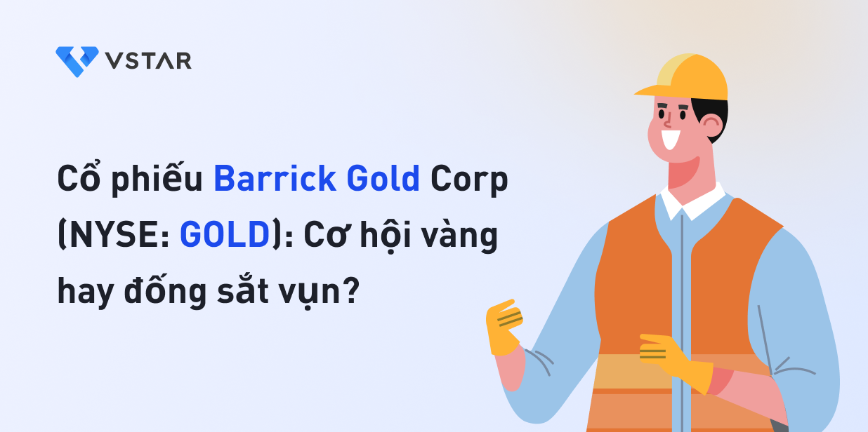 Cổ phiếu Barrick Gold Corp (NYSE: GOLD): Cơ hội vàng hay đống sắt vụn?