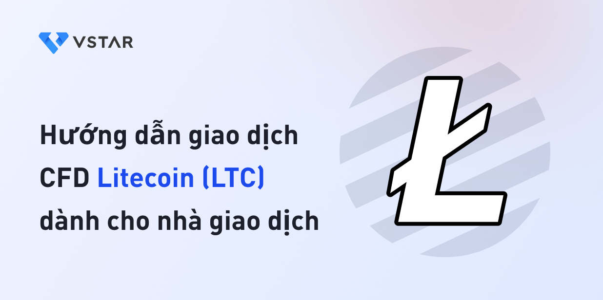 Hướng dẫn giao dịch CFD Litecoin (LTC) dành cho nhà giao dịch