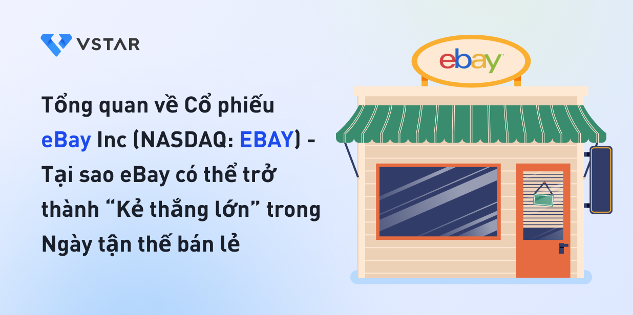 Tổng quan về Cổ phiếu của eBay Inc (NASDAQ: EBAY) - Tại sao eBay có thể trở thành “Kẻ thắng lớn” trong Ngày tận thế bán lẻ