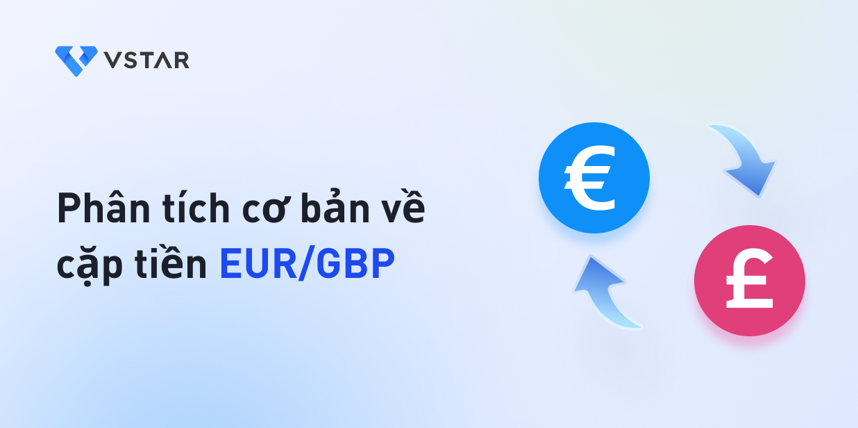 Phân tích cơ bản về cặp tiền tệ EUR/GBP