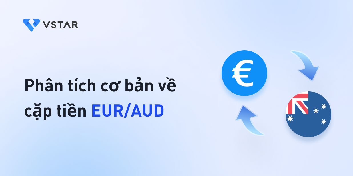 Phân tích cơ bản về cặp tiền tệ EUR/AUD