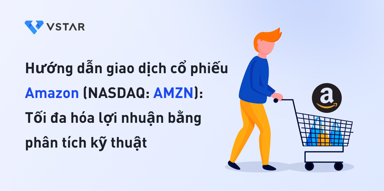 Hướng dẫn giao dịch cổ phiếu Amazon (NASDAQ: AMZN): Tối đa hóa lợi nhuận bằng phân tích kỹ thuật