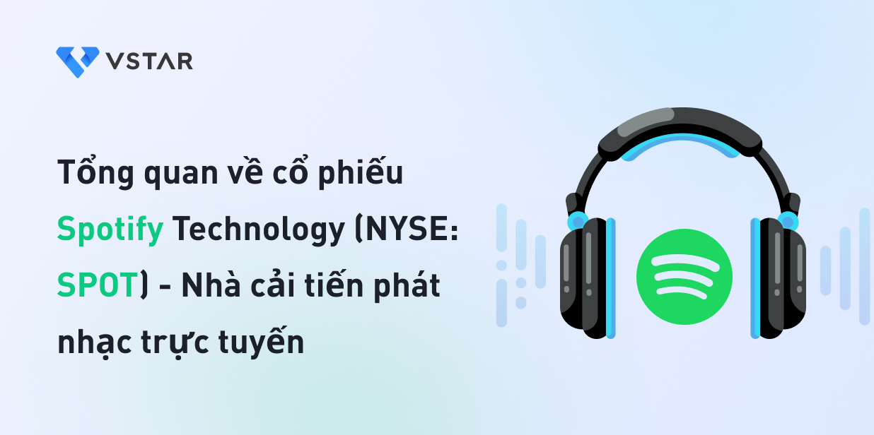 Tổng quan về cổ phiếu Spotify Technology (NYSE: SPOT) - Nhà cải tiến phát nhạc trực tuyến