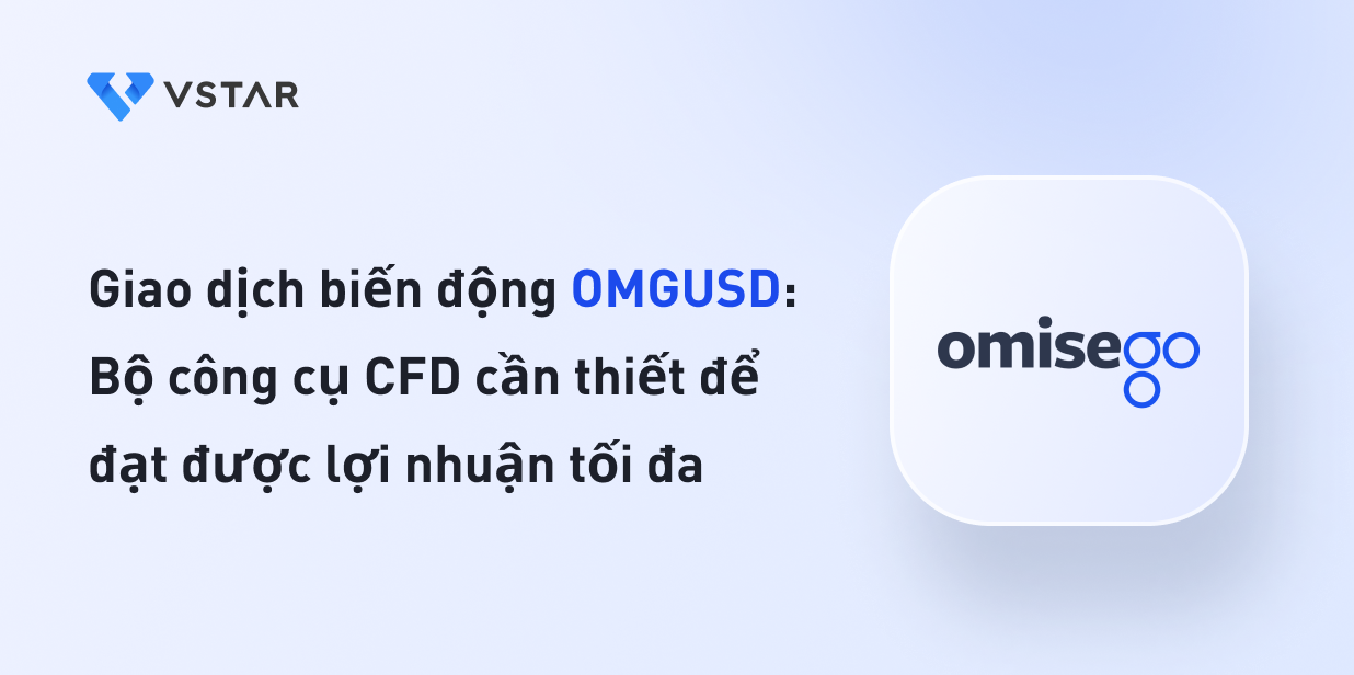 Giao dịch biến động OMGUSD: Bộ công cụ CFD cần thiết để đạt được lợi nhuận tối đa