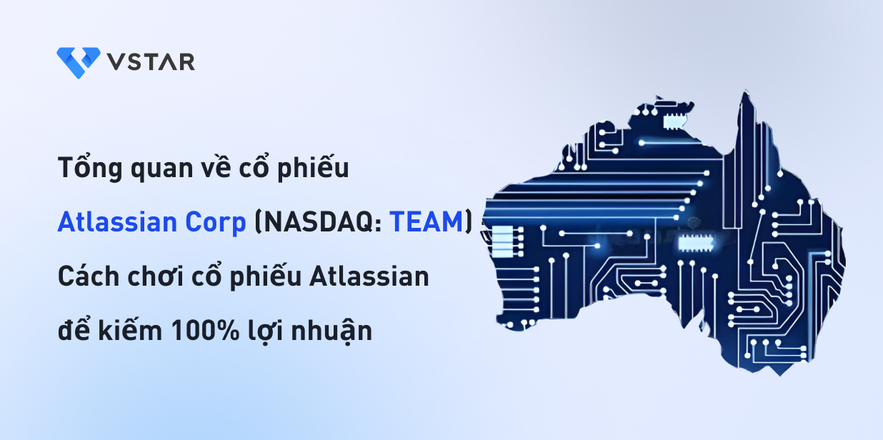 Tổng quan về cổ phiếu Atlassian Corp (NASDAQ: TEAM) - Cách chơi cổ phiếu Atlassian để kiếm 100% lợi nhuận