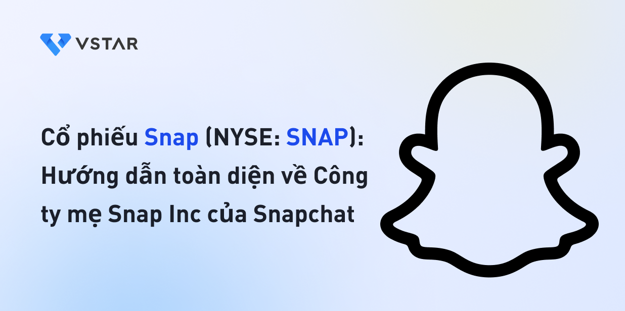 Cổ phiếu Snap (NYSE: SNAP): Hướng dẫn toàn diện về Công ty mẹ Snap Inc của Snapchat