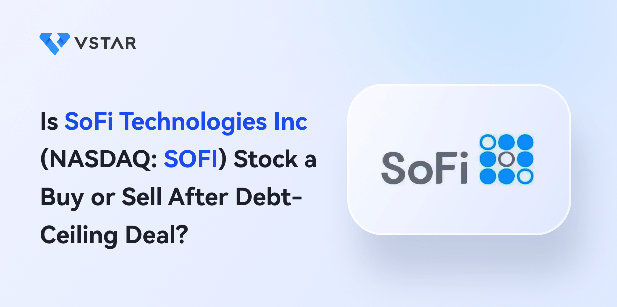 Is SoFi Stock (NASDAQ: SOFI) a Buy or Sell After Debt-Ceiling Deal?