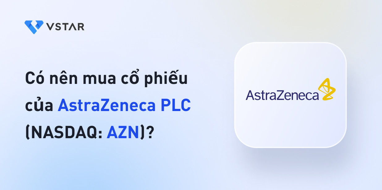 Có nên mua cổ phiếu của AstraZeneca PLC (NASDAQ: AZN)?