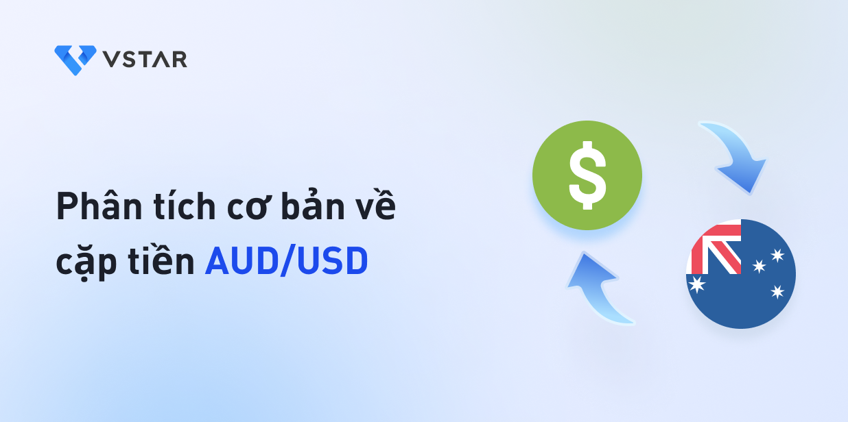 Phân tích cơ bản về cặp tiền tệ AUD/USD