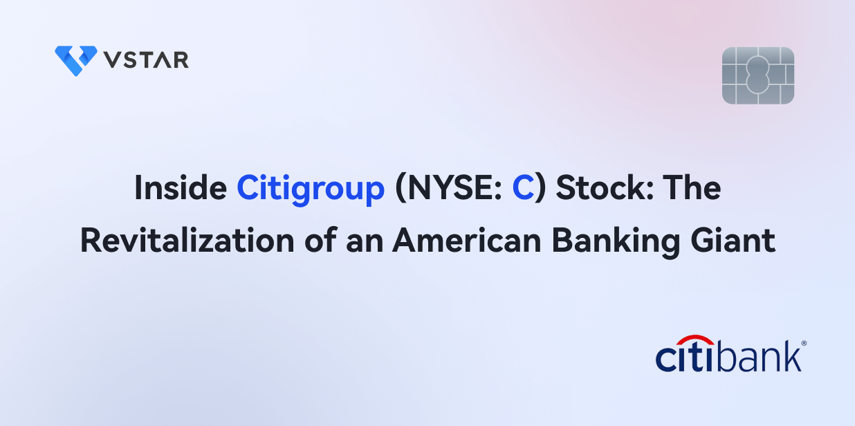 Inside Citigroup Stock (NYSE: C): The Revitalization of an American Banking Giant