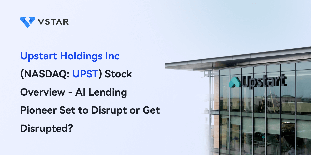 UPST Stock Overview - AI Lending Pioneer Upstart Holdings Inc (NASDAQ: UPST)