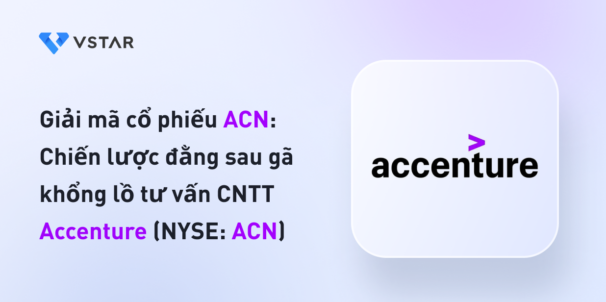 Giải mã cổ phiếu ACN: Chiến lược đằng sau gã khổng lồ tư vấn CNTT Accenture (NYSE: ACN)