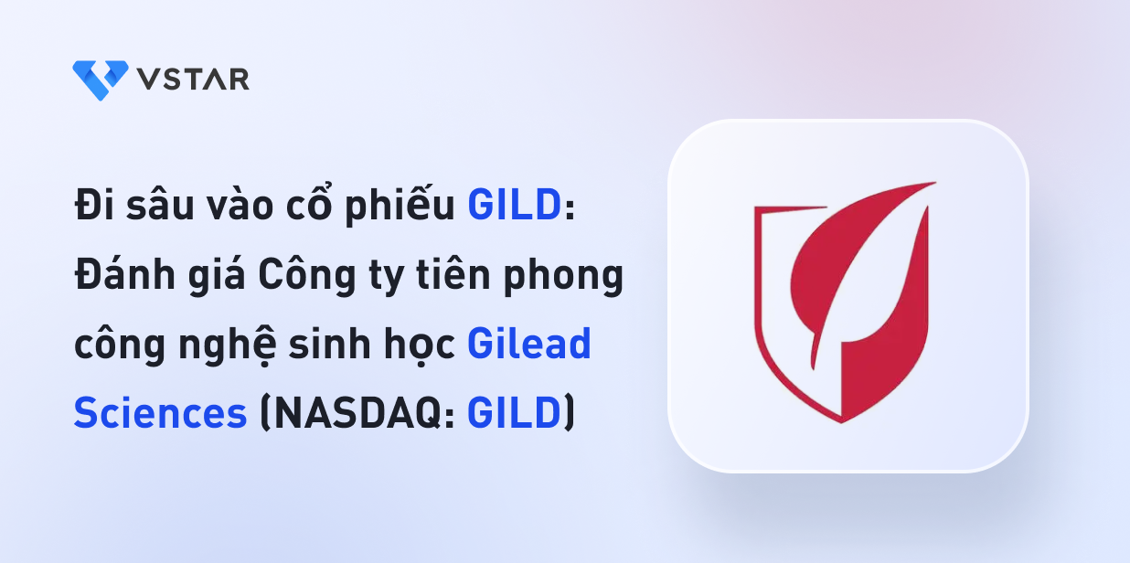 Đi sâu vào cổ phiếu GILD: Đánh giá Công ty tiên phong công nghệ sinh học Gilead Sciences (NASDAQ: GILD)