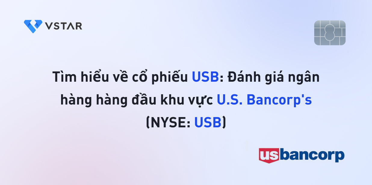 Tìm hiểu về cổ phiếu USB: Đánh giá ngân hàng hàng đầu khu vực U.S. Bancorp (NYSE: USB)