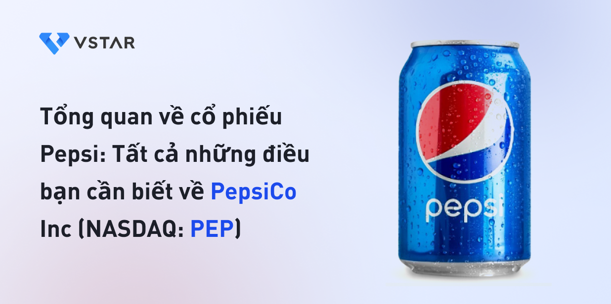Tổng quan về cổ phiếu Pepsi: Tất cả những điều bạn cần biết về PepsiCo Inc (NASDAQ: PEP)