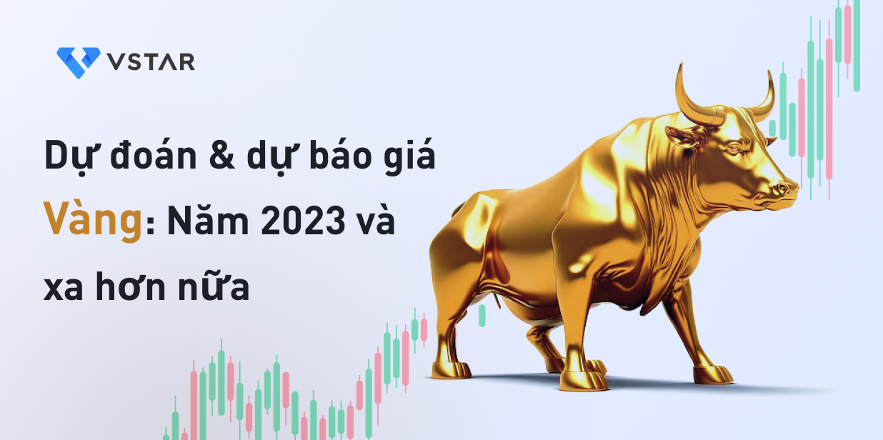 Dự đoán & dự báo giá vàng: Năm 2023 và xa hơn nữa 