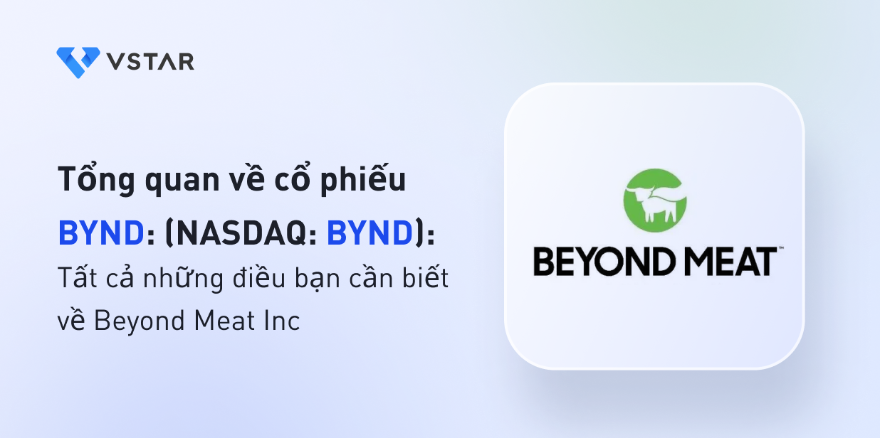 Tổng quan về cổ phiếu BYND: Tất cả những điều bạn cần biết về Beyond Meat Inc (NASDAQ: BYND)