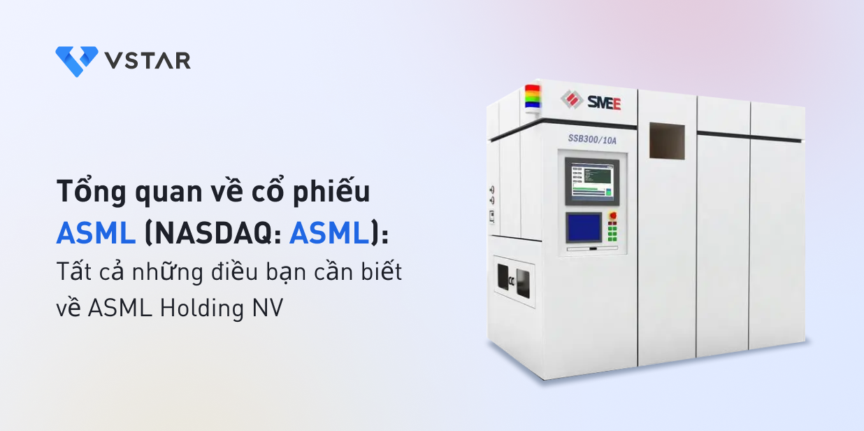 Tổng Quan Về Cổ Phiếu ASML: Tất Cả Những điều Bạn Cần Biết Về ASML ...