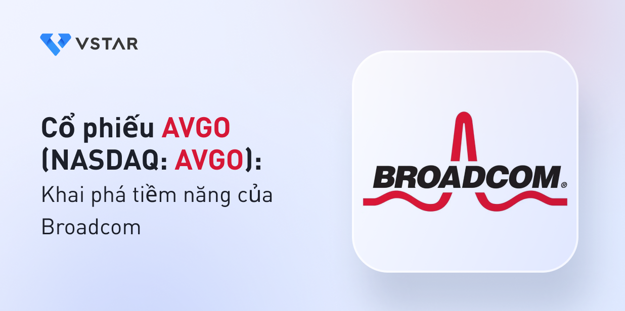 Cổ phiếu AVGO: Khai phá tiềm năng của Broadcom (NASDAQ: AVGO)