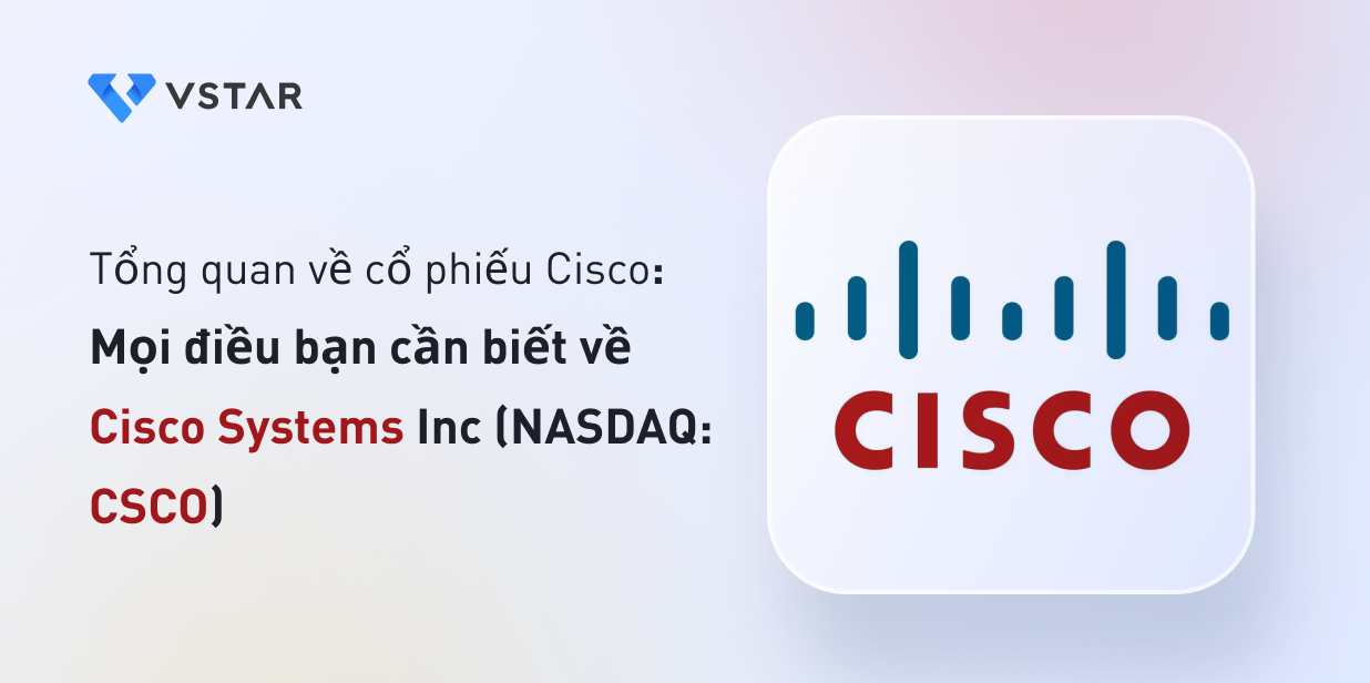 Tổng quan về cổ phiếu Cisco: Mọi điều bạn cần biết về Cisco Systems Inc (NASDAQ: CSCO)