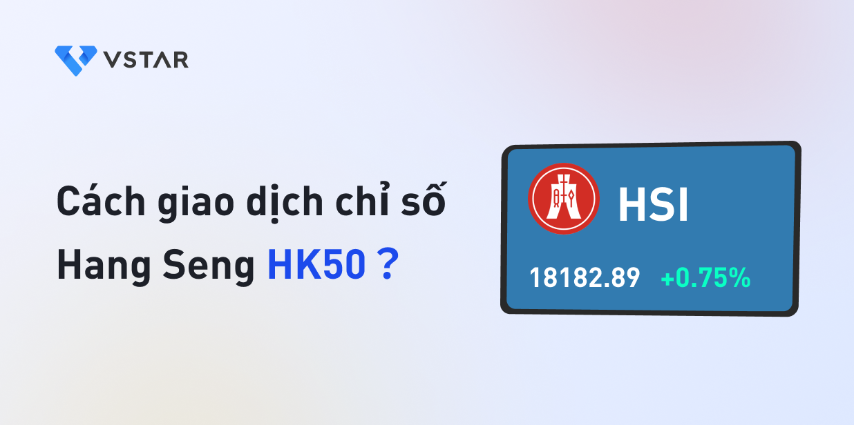 Cách giao dịch chỉ số Hang Seng HK50