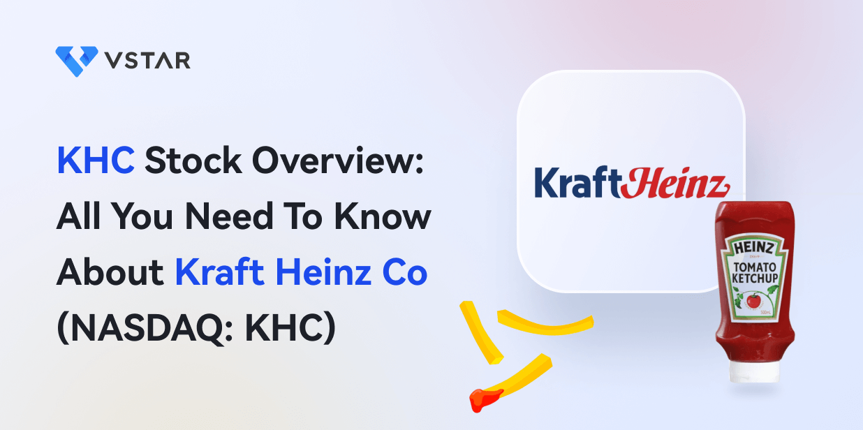KHC Stock Overview: All You Need to Know About Kraft Heinz (NASDAQ: KHC)