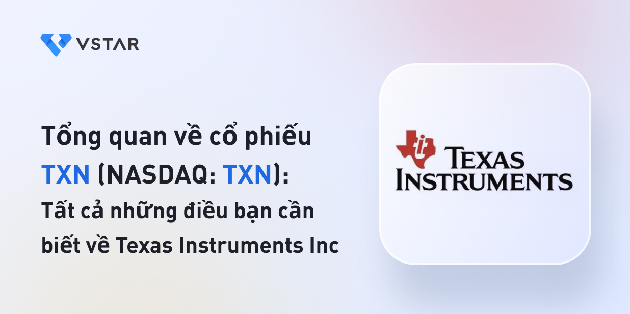 Tổng quan về cổ phiếu TXN: Tất cả những điều bạn cần biết về Texas Instruments Inc (NASDAQ: TXN)