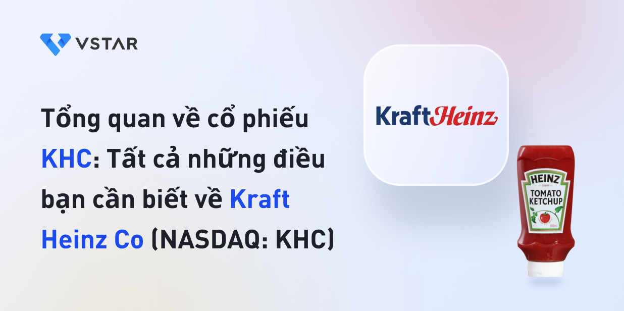 Tổng quan về cổ phiếu KHC: Tất cả những điều bạn cần biết về Kraft Heinz (NASDAQ: KHC)