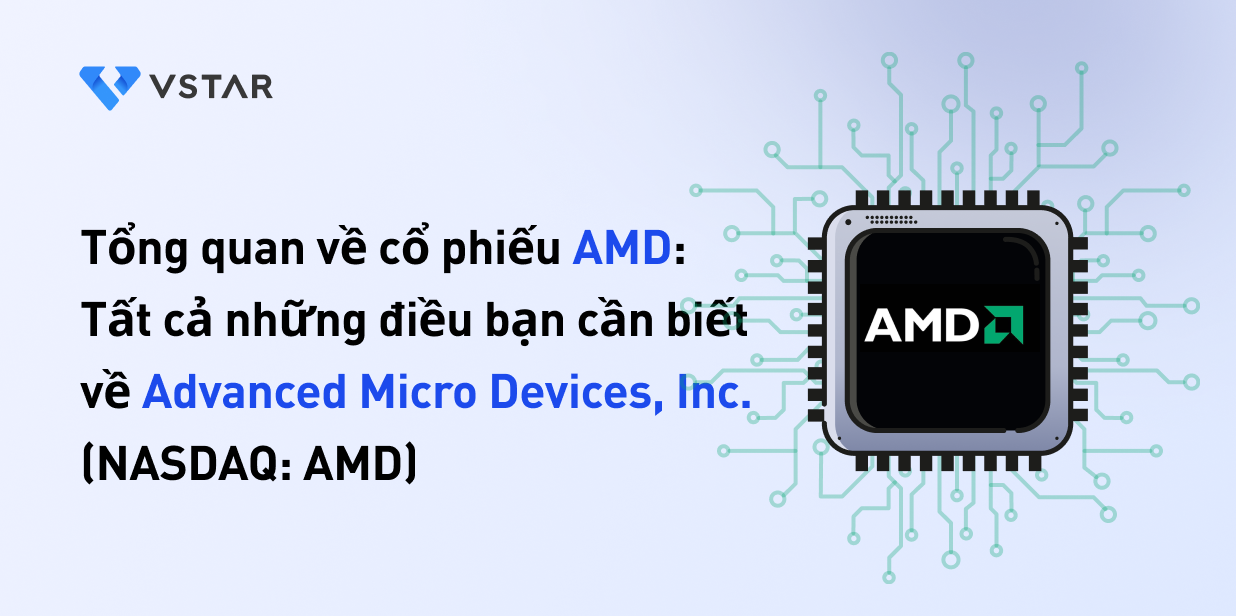 Tổng quan về cổ phiếu AMD: Tất cả những điều bạn cần biết về Advanced Micro Devices, Inc.(NASDAQ: AMD)