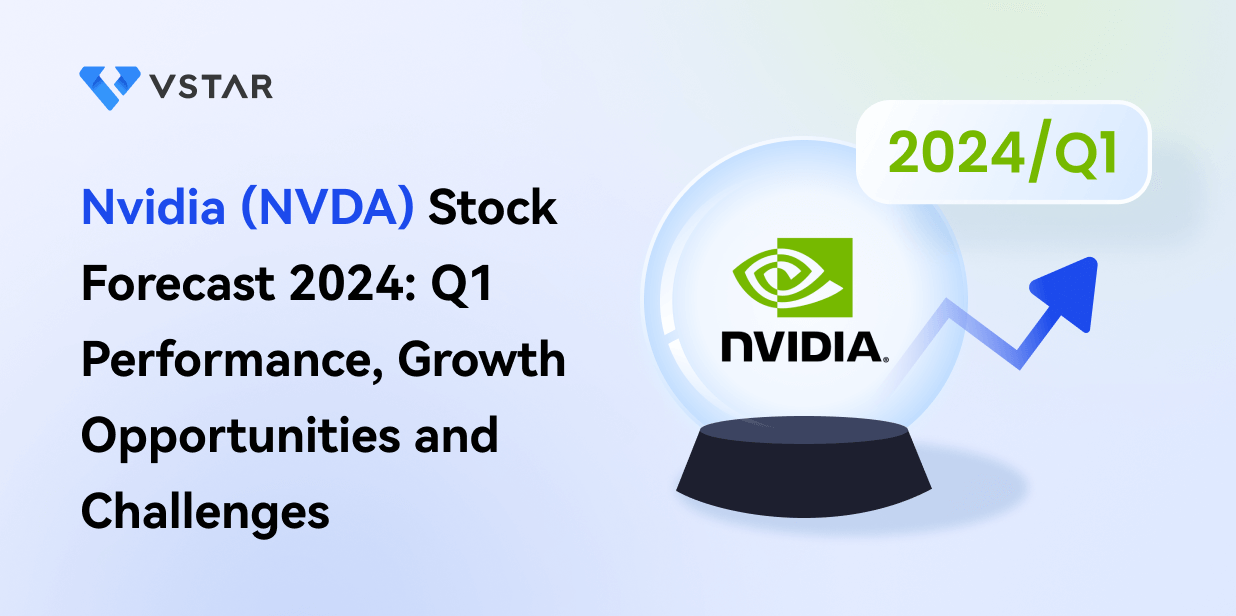 Nvidia (NVDA) Stock Forecast & Prediction 2024: Q1 Performance, Growth Opportunities and Challenges